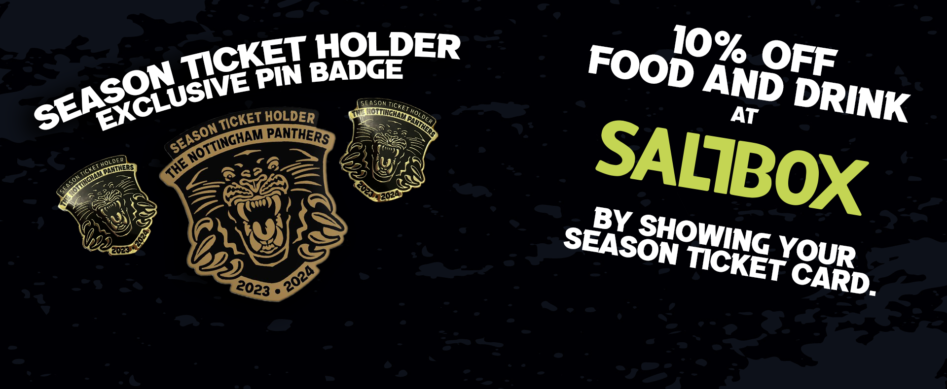 DISCOUNT AT SALTBOX AND PIN BADGE FOR SEASON TICKET HOLDERS Top Image
